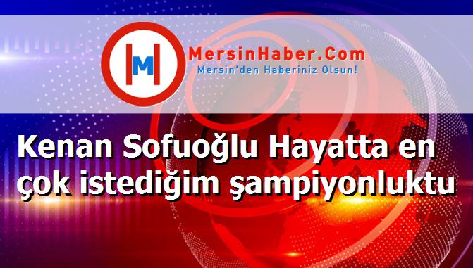Kenan Sofuoğlu Hayatta en çok istediğim şampiyonluktu