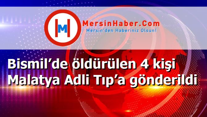 Bismil’de öldürülen 4 kişi Malatya Adli Tıp’a gönderildi
