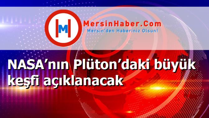 NASA’nın Plüton’daki büyük keşfi açıklanacak
