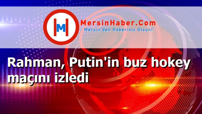 Rahman, Putin'in buz hokey maçını izledi