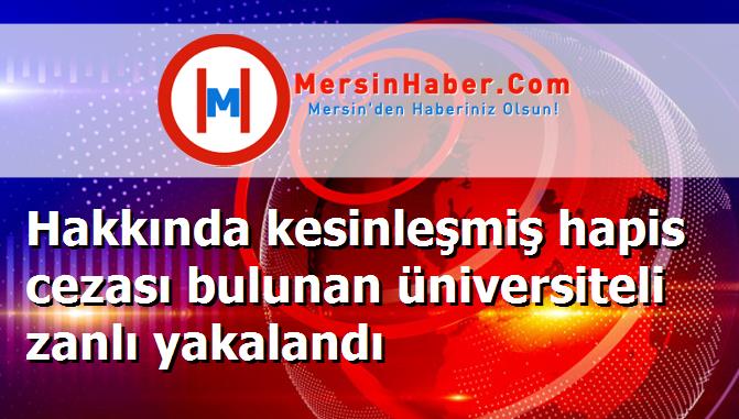 Hakkında kesinleşmiş hapis cezası bulunan üniversiteli zanlı yakalandı