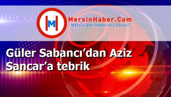 Güler Sabancı’dan Aziz Sancar’a tebrik