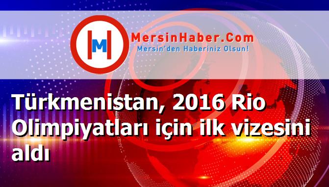 Türkmenistan, 2016 Rio Olimpiyatları için ilk vizesini aldı