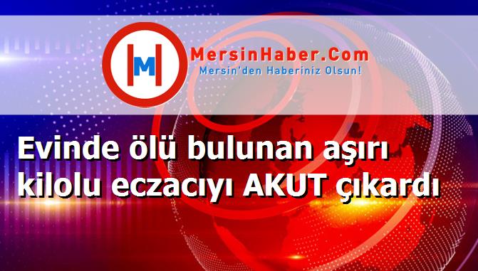 Evinde ölü bulunan aşırı kilolu eczacıyı AKUT çıkardı