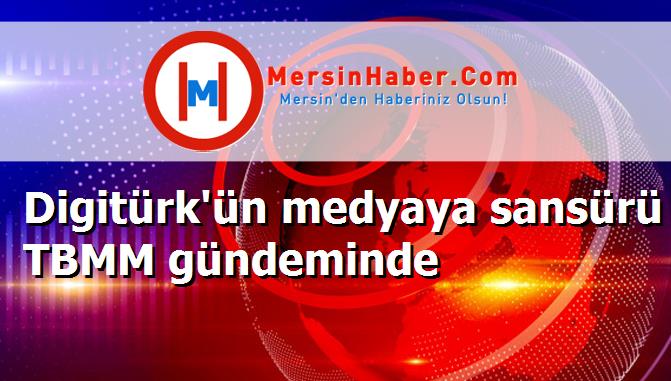 Digitürk'ün medyaya sansürü TBMM gündeminde