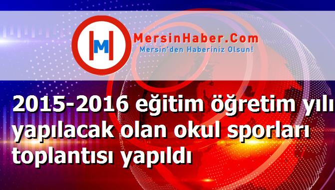 2015-2016 eğitim öğretim yılı yapılacak olan okul sporları toplantısı yapıldı