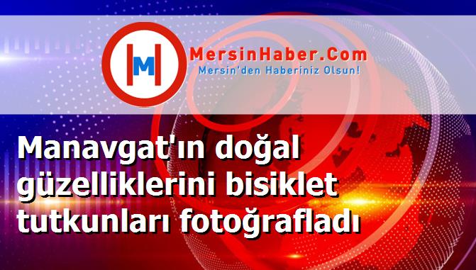 Manavgat'ın doğal güzelliklerini bisiklet tutkunları fotoğrafladı