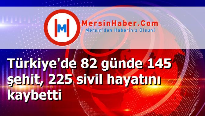 Türkiye'de 82 günde 145 şehit, 225 sivil hayatını kaybetti