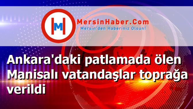 Ankara'daki patlamada ölen Manisalı vatandaşlar toprağa verildi