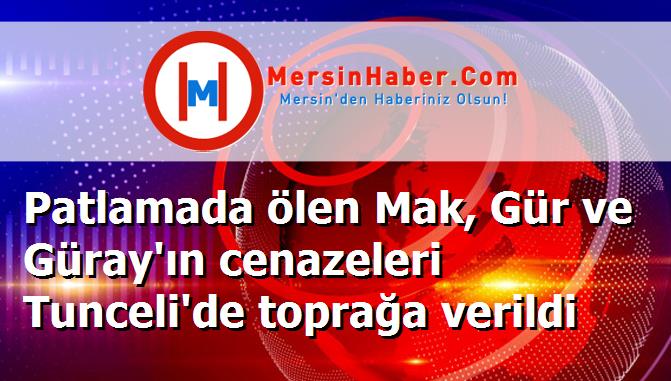Patlamada ölen Mak, Gür ve Güray'ın cenazeleri Tunceli'de toprağa verildi
