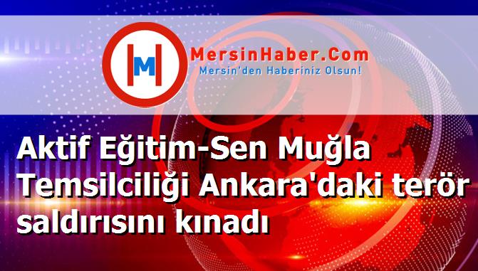 Aktif Eğitim-Sen Muğla Temsilciliği Ankara'daki terör saldırısını kınadı