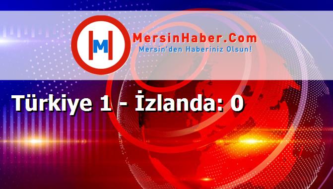 Türkiye 1 - İzlanda: 0