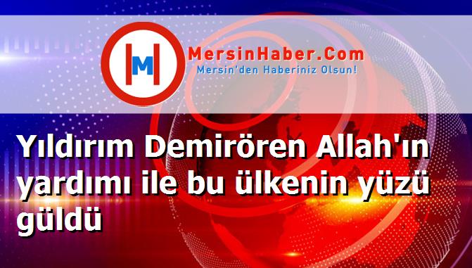 Yıldırım Demirören Allah'ın yardımı ile bu ülkenin yüzü güldü
