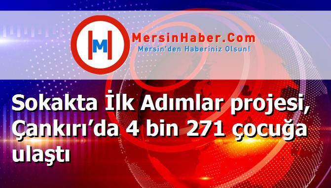 Sokakta İlk Adımlar projesi, Çankırı’da 4 bin 271 çocuğa ulaştı
