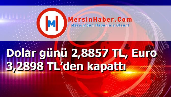 Dolar günü 2,8857 TL, Euro 3,2898 TL’den kapattı
