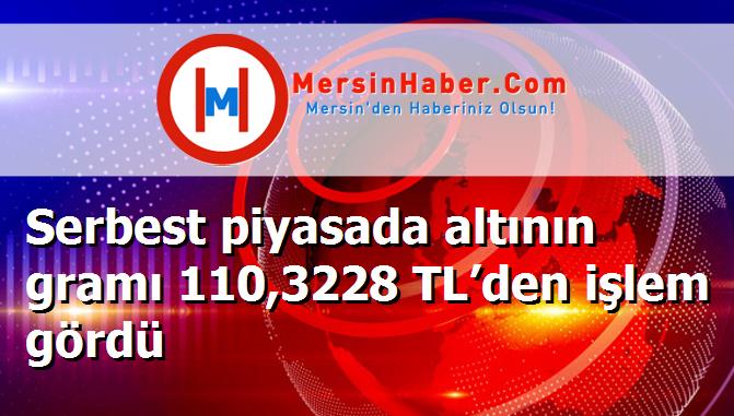 Serbest piyasada altının gramı 110,3228 TL’den işlem gördü