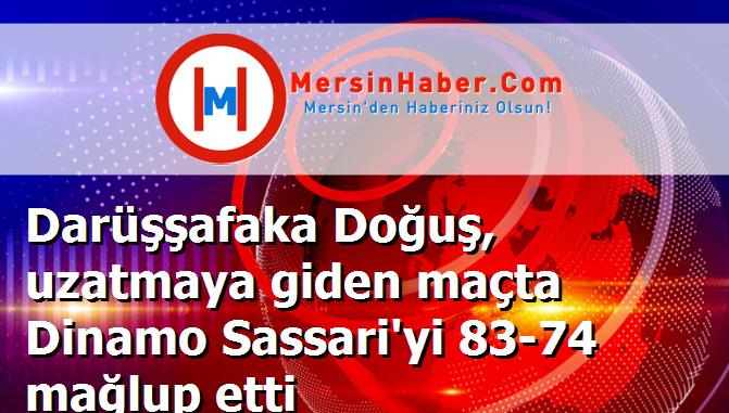 Darüşşafaka Doğuş, uzatmaya giden maçta Dinamo Sassari'yi 83-74 mağlup etti