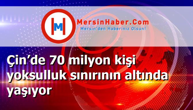 Çin’de 70 milyon kişi yoksulluk sınırının altında yaşıyor