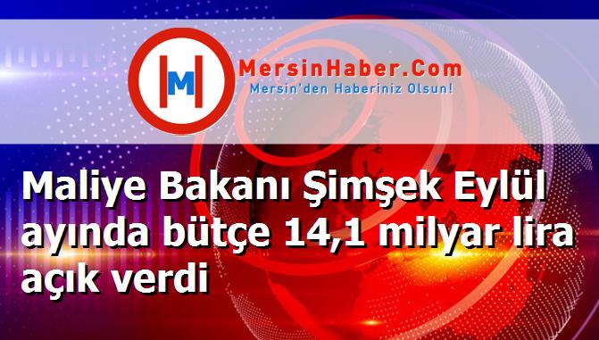 Maliye Bakanı Şimşek Eylül ayında bütçe 14,1 milyar lira açık verdi