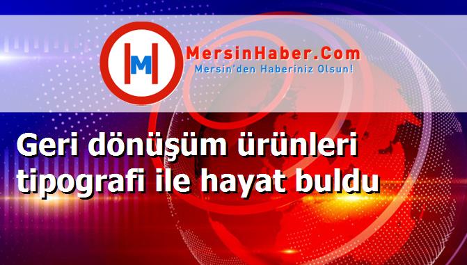 Geri dönüşüm ürünleri tipografi ile hayat buldu