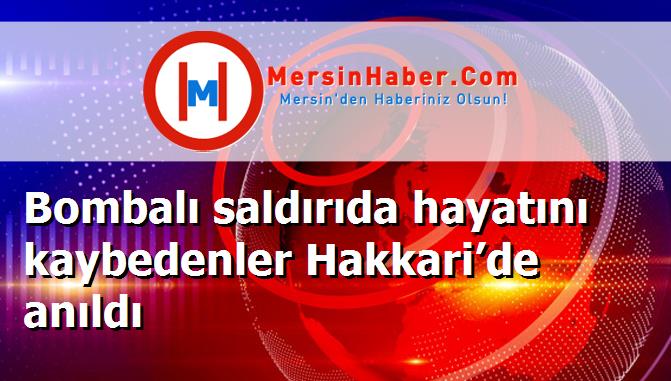 Bombalı saldırıda hayatını kaybedenler Hakkari’de anıldı