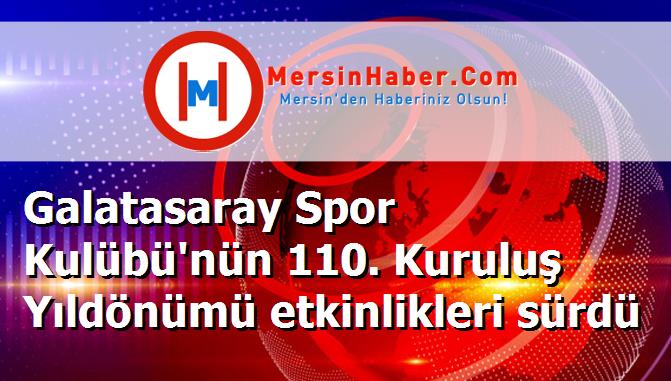 Galatasaray Spor Kulübü'nün 110. Kuruluş Yıldönümü etkinlikleri sürdü