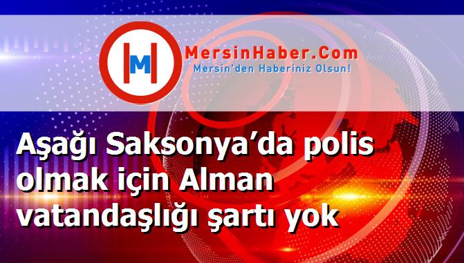 Aşağı Saksonya’da polis olmak için Alman vatandaşlığı şartı yok
