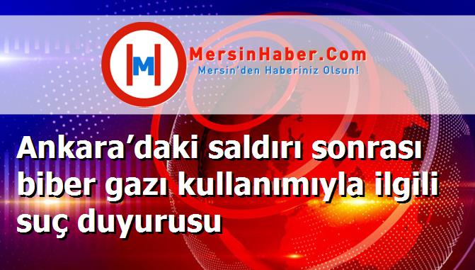 Ankara’daki saldırı sonrası biber gazı kullanımıyla ilgili suç duyurusu