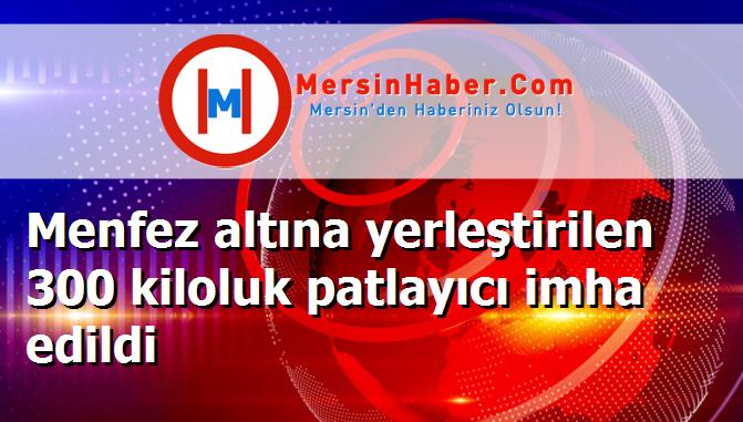 Menfez altına yerleştirilen 300 kiloluk patlayıcı imha edildi