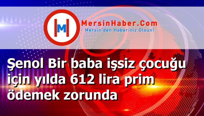 Şenol Bir baba işsiz çocuğu için yılda 612 lira prim ödemek zorunda