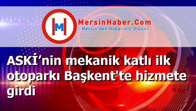 ASKİ’nin mekanik katlı ilk otoparkı Başkent'te hizmete girdi