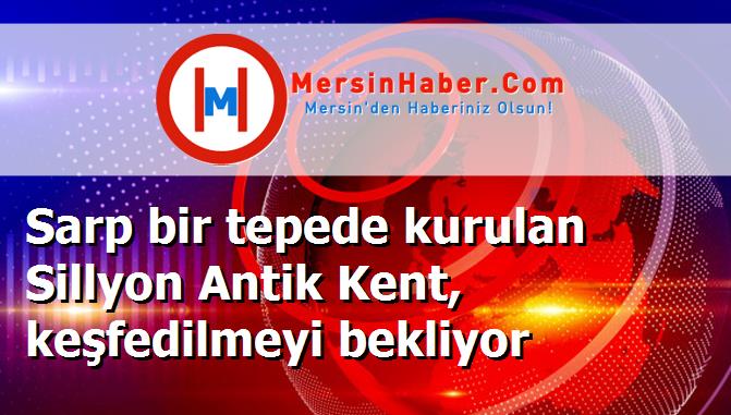 Sarp bir tepede kurulan Sillyon Antik Kent, keşfedilmeyi bekliyor