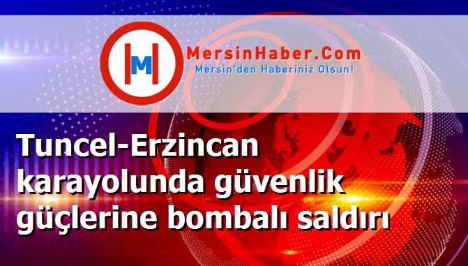 Tuncel-Erzincan karayolunda güvenlik güçlerine bombalı saldırı