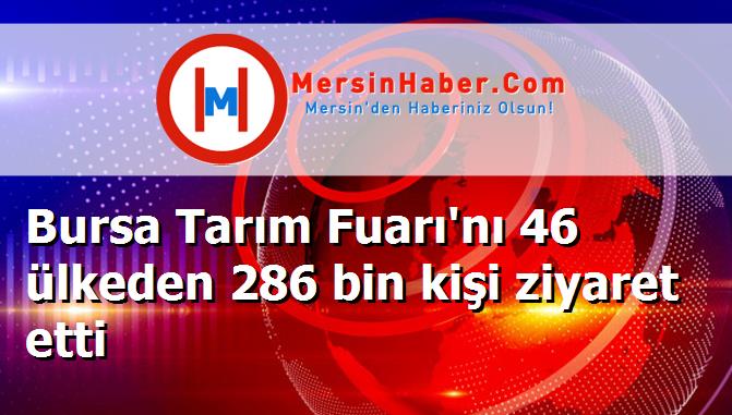 Bursa Tarım Fuarı'nı 46 ülkeden 286 bin kişi ziyaret etti