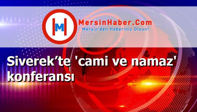 Siverek’te 'cami ve namaz' konferansı