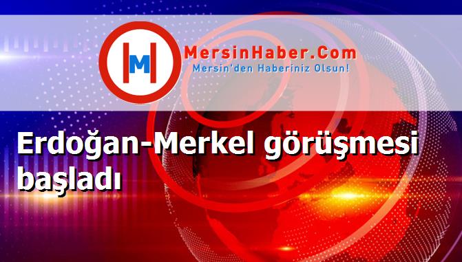 Erdoğan-Merkel görüşmesi başladı