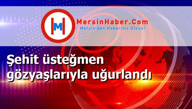 Şehit üsteğmen gözyaşlarıyla uğurlandı