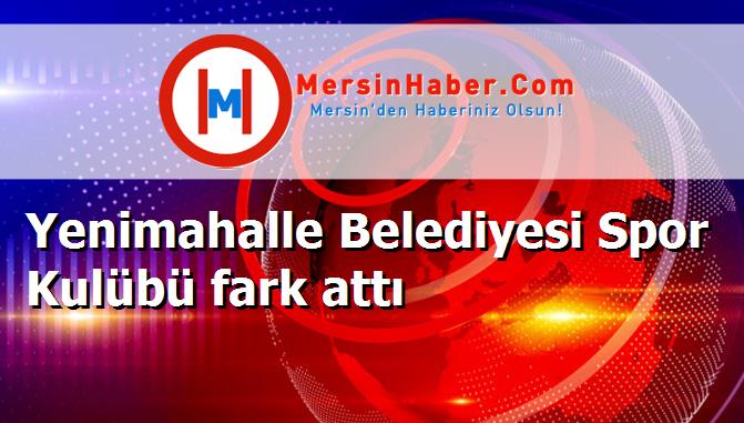 Yenimahalle Belediyesi Spor Kulübü fark attı
