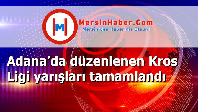 Adana’da düzenlenen Kros Ligi yarışları tamamlandı