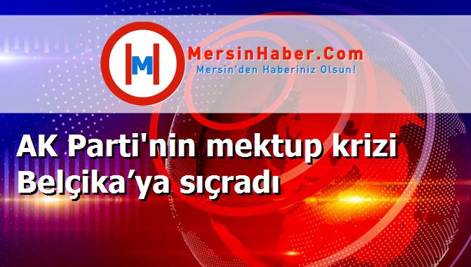 AK Parti'nin mektup krizi Belçika’ya sıçradı