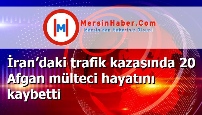 İran’daki trafik kazasında 20 Afgan mülteci hayatını kaybetti