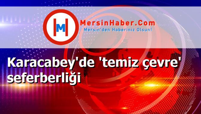 Karacabey'de 'temiz çevre' seferberliği