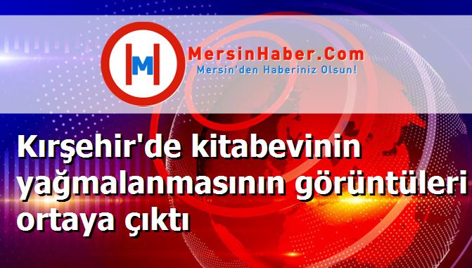 Kırşehir'de kitabevinin yağmalanmasının görüntüleri ortaya çıktı
