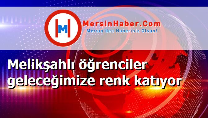 Melikşahlı öğrenciler geleceğimize renk katıyor
