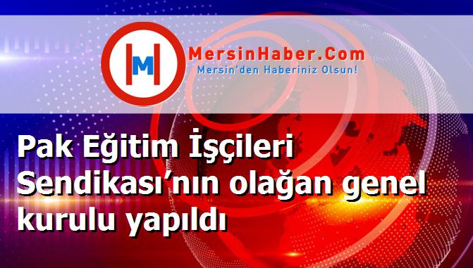 Pak Eğitim İşçileri Sendikası’nın olağan genel kurulu yapıldı