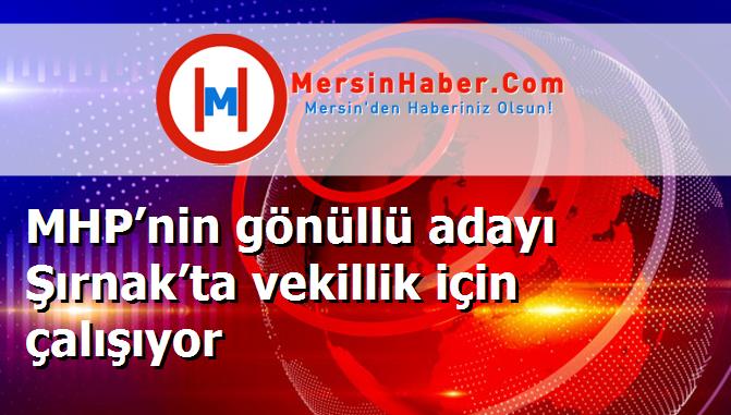 MHP’nin gönüllü adayı Şırnak’ta vekillik için çalışıyor