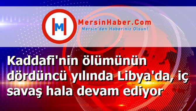 Kaddafi'nin ölümünün dördüncü yılında Libya'da, iç savaş hala devam ediyor
