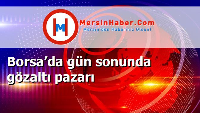 Borsa’da gün sonunda gözaltı pazarı