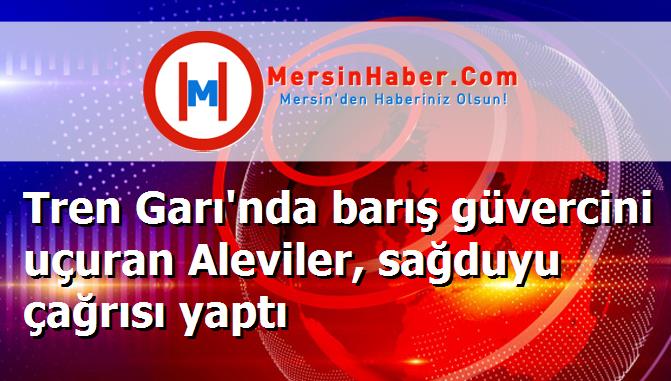 Tren Garı'nda barış güvercini uçuran Aleviler, sağduyu çağrısı yaptı