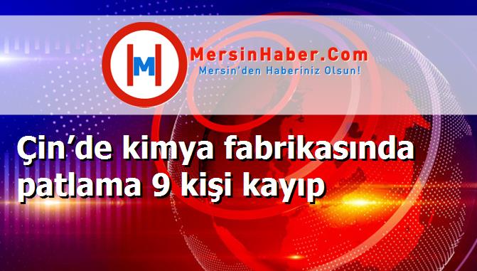 Çin’de kimya fabrikasında patlama 9 kişi kayıp